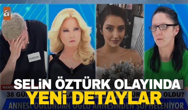 Selin Öztürk’ün ortadan kaybolmasındaki sır ne?