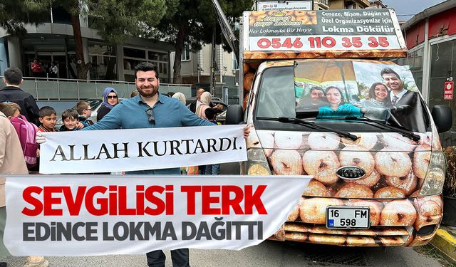 Sevgilisi terk edince 'Allah kurtardı' pankartıyla lokma dağıttı