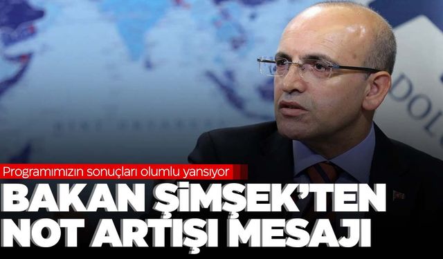 S&P Türkiye’nin notunu yükseltti… Bakan Şimşek’ten ilk açıklama geldi