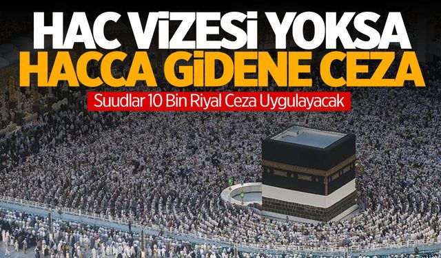 Suudi Arabistan vizesi olmayıp hacca gidene ceza uygulayacak!