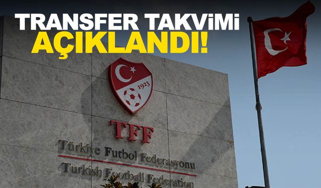 TFF gelecek sezondaki transfer takvimini açıkladı