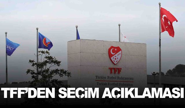 TFF’den seçim açıklaması… Tarih verildi