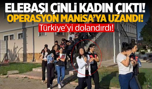 Türkiye'yi dolandıran örgüte operasyon Manisa'ya uzandı! Elebaşı Çinli kadın çıktı