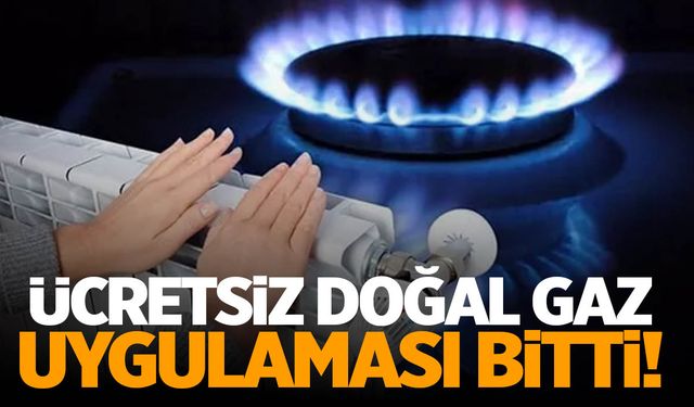 Ücretsiz Doğal Gaz Desteği sonlandırıldı