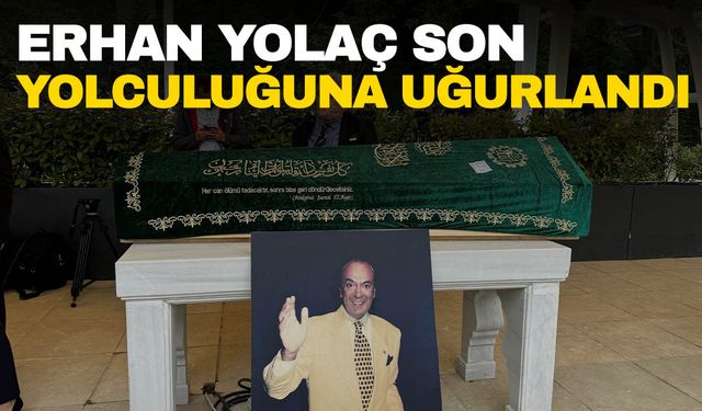 Ünlü sunucu Erkan Yolaç, son yolculuğuna uğurlandı