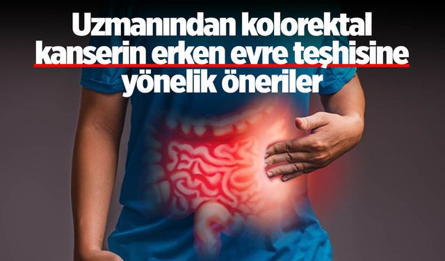 Uzmanından kolorektal kanserin erken evre teşhisine yönelik öneriler