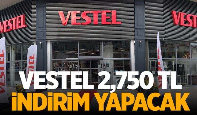 Vestel 2.750 TL indirim yapacak