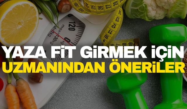 Yaza formda girmek için uzmanından formüller