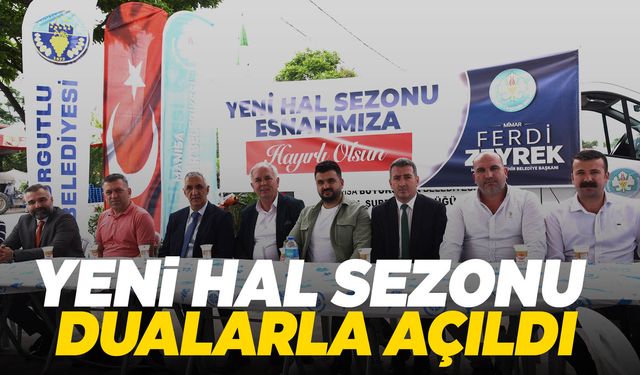 Yeni hal sezonu Turgutlu sebze ve meyve Hali’nde dualarla açıldı