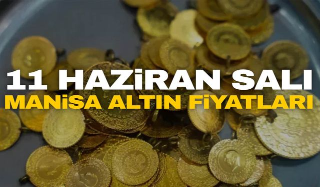 11 Haziran Salı Manisa altın fiyatları