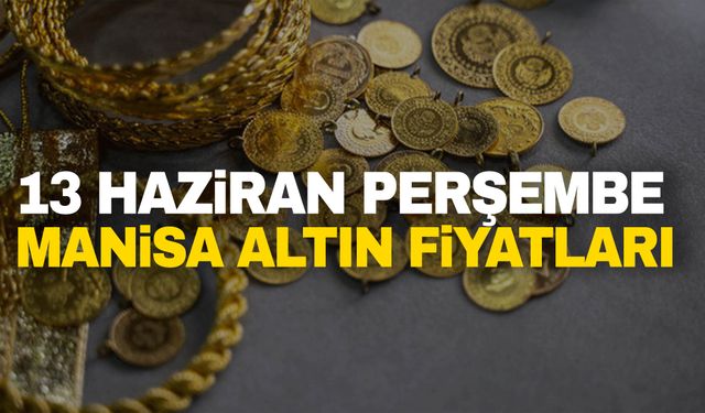 13 Haziran Perşembe Manisa altın fiyatları