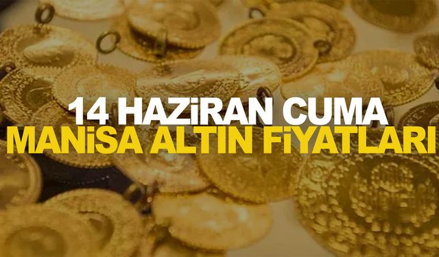 14 Haziran Cuma Manisa altın fiyatları