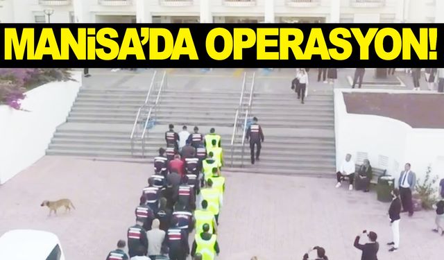 15 ilde operasyon… Manisa da aralarında… 54 şüpheli yakalandı!