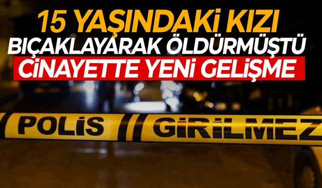 İzmir’de 15 yaşındaki kız vahşice öldürülmüştü… Korkunç cinayette yeni gelişme!