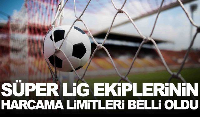 2024-2025 sezonu Süper Lig takım harcama limitleri belirlendi