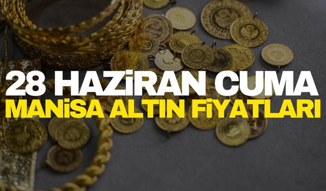 28 Haziran Cuma Manisa altın fiyatları