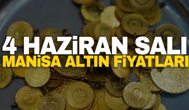 4 Haziran Salı Manisa altın fiyatları