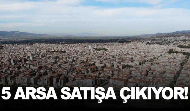 Manisa’da Meclis’ten geçti… 5 arsa satışa çıkıyor!