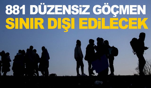 60 ilde yakalanan 881 düzensiz göçmen sınır dışı edilecek