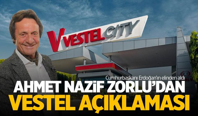 Ahmet Nazif Zorlu’dan ‘Vestel’ açıklaması!