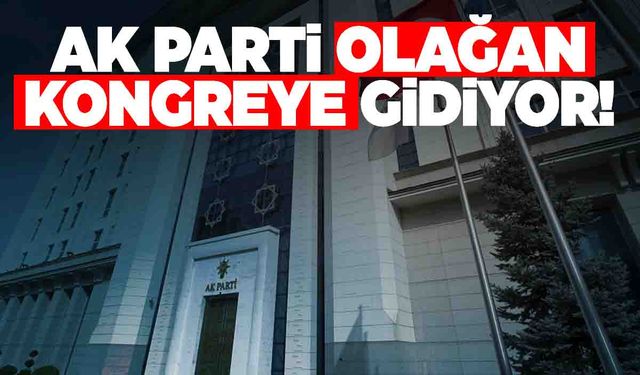 AK Parti'de Olağan Kongre’ye gidecek… Tarih netleşti!