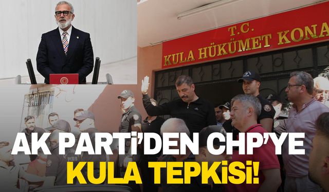 AK Parti’den CHP’ye Kula tepkisi!