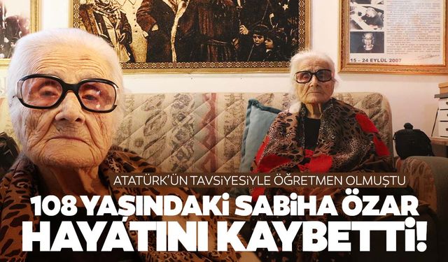 Atatürk ‘öğretmen ol’ demişti… 108 yaşındaki öğretmen hayatını kaybetti