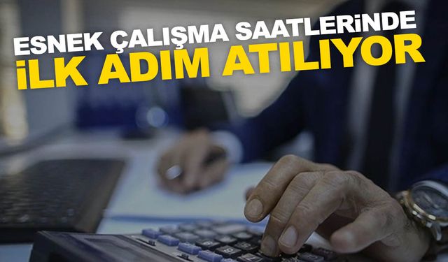 Bakan açıkladı! Esnek çalışma saatlerinde ilk adım