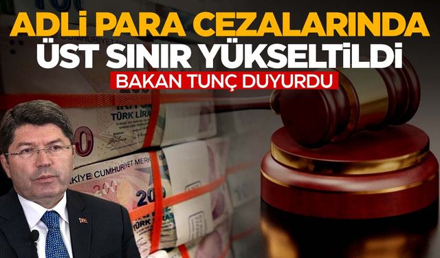 Bakan Tunç duyurdu! Adli para cezalarında üst sınır yükseltildi!