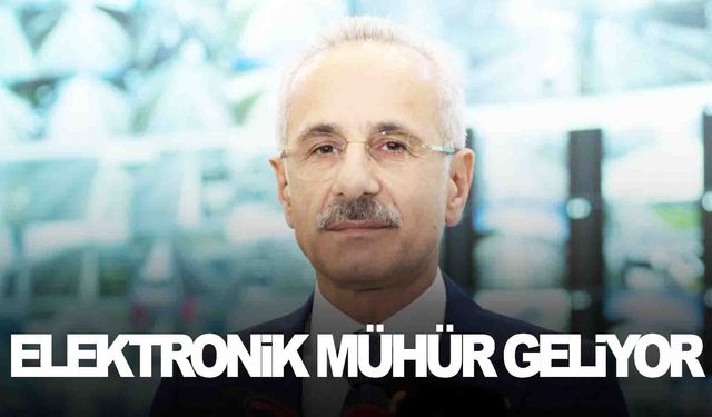 Bakan Uraloğlu duyurdu… Elektronik mühür geliyor!