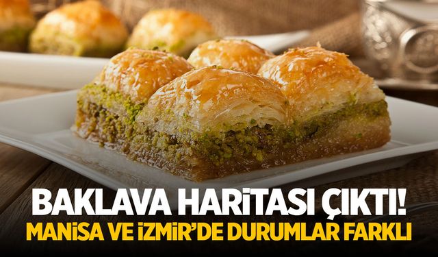 Baklava haritası çıktı! Manisa ve İzmir'de durumlar farklı