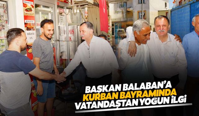 Başkan Balaban, Kurban Bayramı’nı vatandaşlarla geçirdi