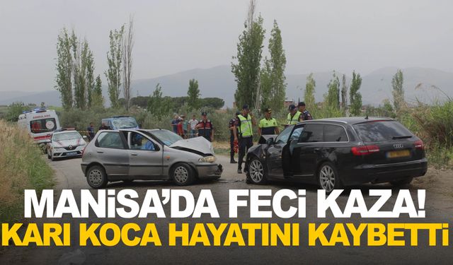 Bayram öncesi Manisa’dan acı haber! Karı koca hayatını kaybetti…