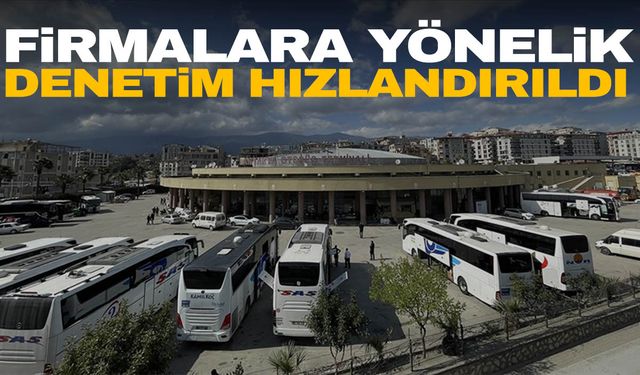 Bayram öncesinde otobüs firmalarına yönelik denetimler hızlandırıldı