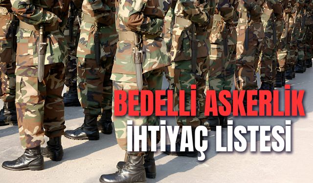 Bedelli Askerlik İhtiyaç Listesi! Bedelliye Giderken Gerekli Malzemeler Nelerdir?