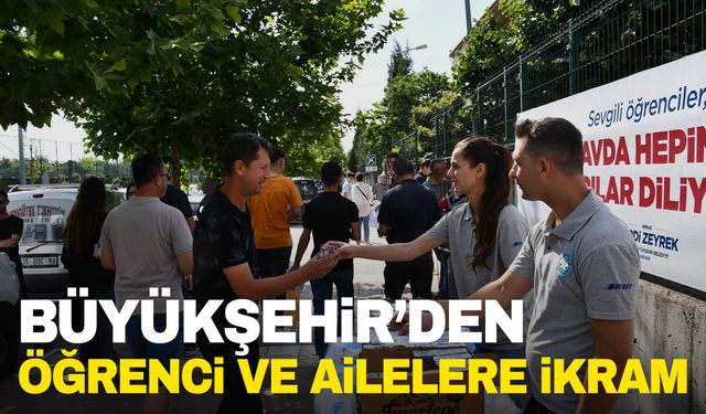 Büyükşehir Belediyesi öğrencilere ve ailelere ikramda bulundu