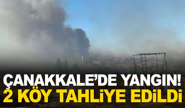 Çanakkale’de yangın! 2 köy tahliye edildi