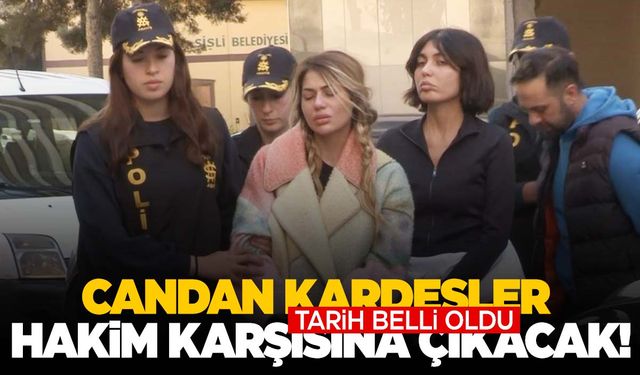 Candan kardeşlerin hakim karşısına çıkacağı tarih belli oldu