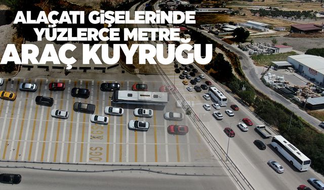 Çeşme’ye akın var! Metrelerce kuyruk oluştu!