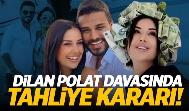 Dilan Polat davasında tahliye kararı!