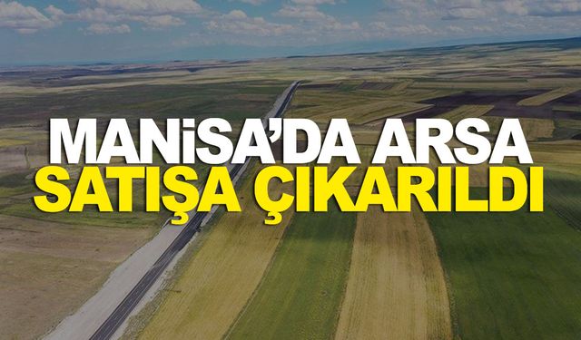 Manisa’da arsa satışa çıkarıldı!