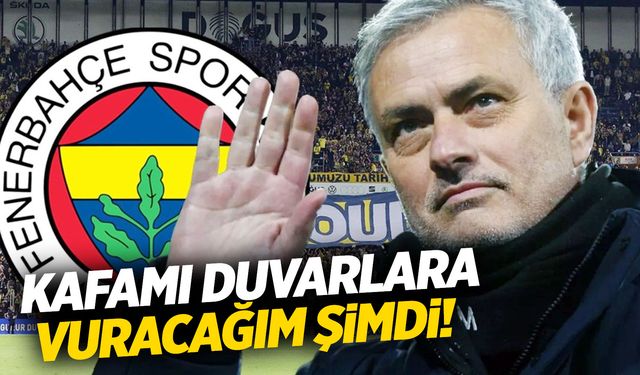 Dünya Fenerbahçe ve Jose Mourinho'yu konuşurken şok çıkış! Kafamı duvarlara...