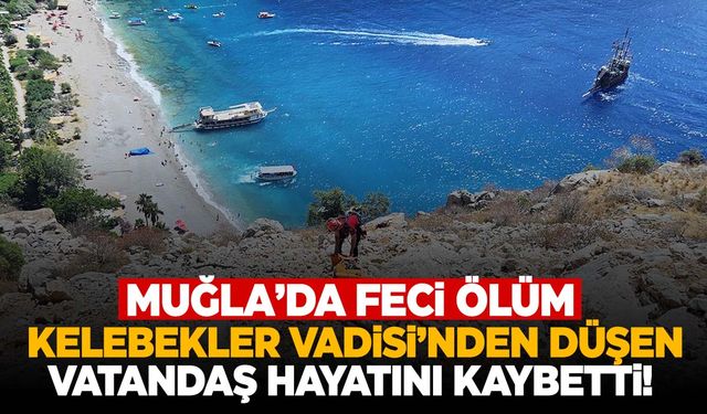 Dünyaca ünlü Kelebek Vadisinin zirvesinden düştü! Hayatını kaybetti!