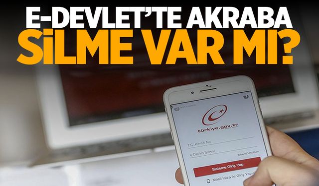 e-Devlet'e akraba silme özelliği geldi mi?