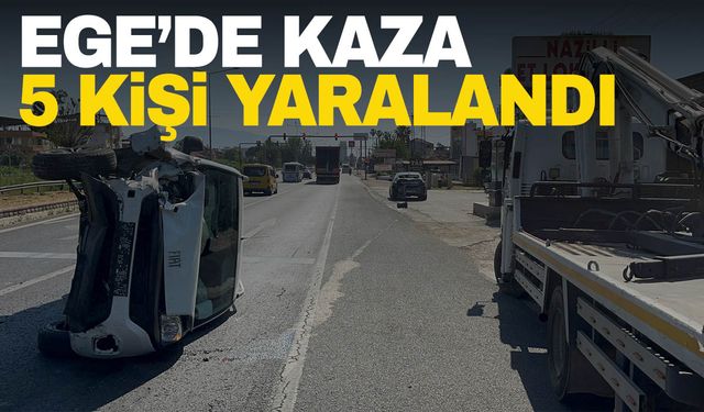 Ege’de kaza! 5 kişi yaralandı