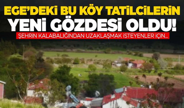 Ege’deki bu köy tatilcilerin yeni gözdesi oldu! İsviçre ve Norveç’i aratmıyor!