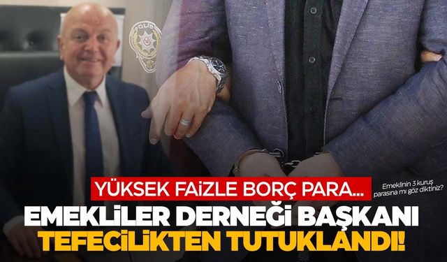 Emekliye yüksek faizle borç veriyordu! Emekliler Derneği Başkanı tefeci çıktı!