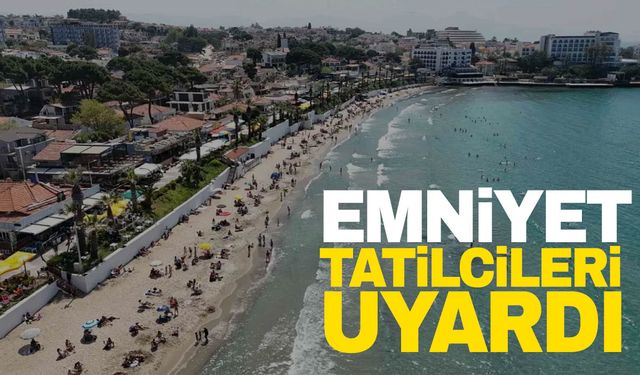 Emniyet'ten tatilcilere uyarı geldi!