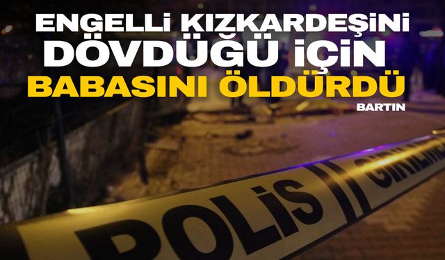 Engelli kız kardeşini dövdüğü için babasını öldürdü!