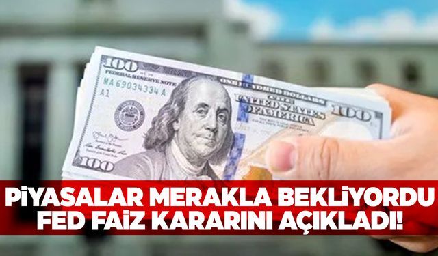 Fed’in merakla beklenen faiz kararı açıklandı!